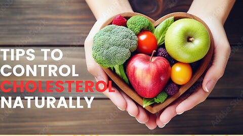 Cholestrol:"10 Practical Tips to Control Cholesterol Naturally"