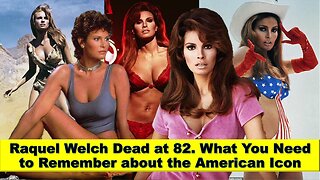 Raquel Welch Dead at 82. What You Need to Remember about the American Icon