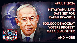 Netanyahu Says Date Set for Rafah Invasion, 500,000 Democrat Voters Protest Gaza Slaughter, and More
