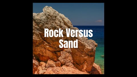 Rock Versus Sand