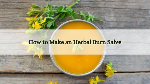 How to Make an Herbal Burn Salve