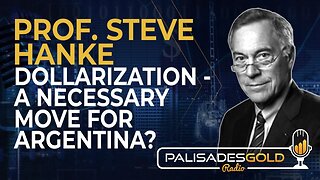 Prof. Steve Hanke: Dollarization - A Necessary Move for Argentina?