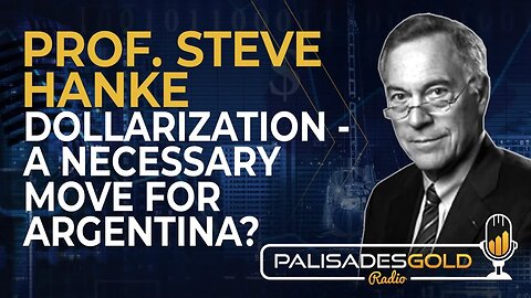 Prof. Steve Hanke: Dollarization - A Necessary Move for Argentina?