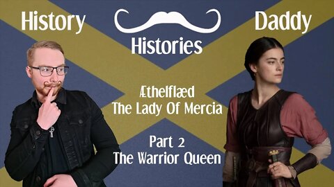 Daddies Histories | Æthelflæd | The Lady Of Mercia Part 2 | The Warrior Queen