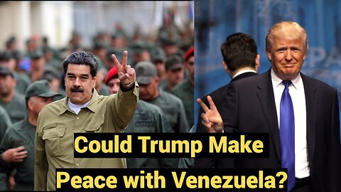 Could Trump Make Peace with Venezuela?