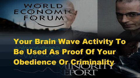 WEF: Your Brain Wave Activity To Be Used As Proof Of Your Obedience Or Criminality