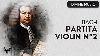 💥 BACH ❯ Partita Violin No. 2 BWV 1004 🎶