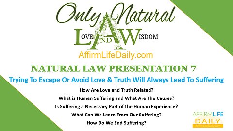 NATURAL LAW PRESENTATION 7: Trying To Escape Or Avoid Love & Truth Will Always Lead To Suffering