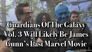 Guardians Of The Galaxy Vol. 3 Will LIKELY Be JAMES GUNN'S Last Marvel Movie (Movie News)