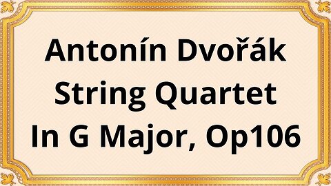 Antonín Dvořák String Quartet In G Major, Op106