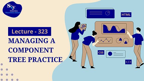 323. Managing a Component Tree Practice | Skyhighes | Web Development