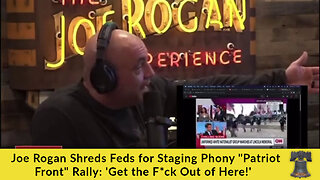 Joe Rogan Shreds Feds for Staging Phony "Patriot Front" Rally: 'Get the F*ck Out of Here!'