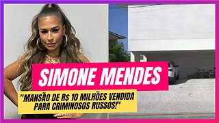 Criminosos russos compram mansão de Simone Mendes em Fortaleza!