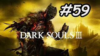 Blind Let's Play | Dark Souls 3 - Part 59