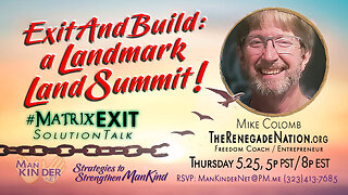 👐 ExitAndBuild: a Landmark LandSummit! ~ #ManKinder #MatrixEXIT #SolutionTalk 2023.05.25 👐