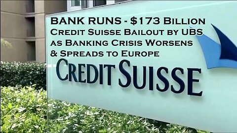 BANK RUNS - $173 Billion Credit Suisse Bailout by UBS as Banking Crisis Worsens & Spreads to Europe - Joe Blogs