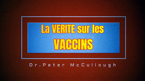 Dr.Peter McCullough / La VERITE sur les VACCINS Covid...Tous ne tuent pas ! (Hd 720)