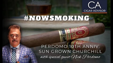 #ns: Perdomo Reserve 10th Anniversary Sun Grown Churchill w/ NICK PERDOMO