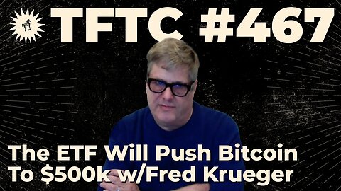 #467: The ETF Will Push Bitcoin To $500k with Fred Krueger