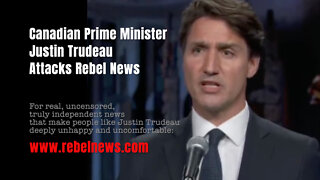 Canadian Prime Minister Justin Trudeau Attacks Rebel News (From September 2021)