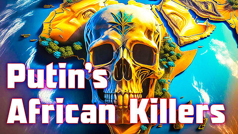 Putin's African Killers Committing Genocide Against Europeans