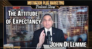 Millionaire Marketing and Motivation Preparation: The Attitude of Expectancy - John Di Lemme Podcast