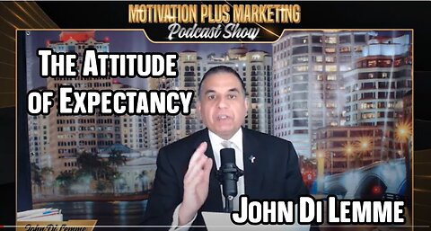 Millionaire Marketing and Motivation Preparation: The Attitude of Expectancy - John Di Lemme Podcast
