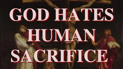 Human Sacrifice Is Abomination