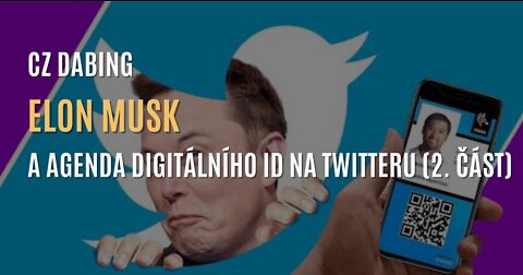 Elon Musk a agenda digitálního ID na Twitteru (2. část) - CZ DABING