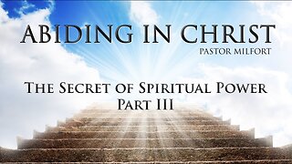 Abiding in Christ: The Secret of Spiritual Power. Pt.3 WOF Ministries Intn'l Miami 2-26-2023