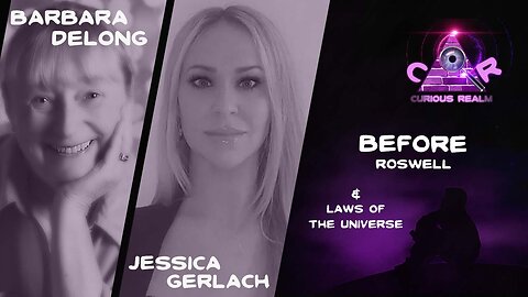 CR Ep 125: Before Roswell with Barbara DeLong and Laws of the Universe with Jessica Gerlach