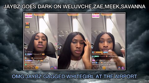 OH JAYBZ NOT PLAYING - DARK READS WELUVCHE,SAVANNA,ZAE,MEEK - SNAPS ON WHITEGIRL - PRANK ON THE PLANE