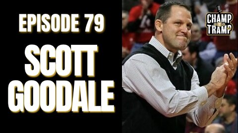 Scott Goodale | Episode #79 | Champ and The Tramp
