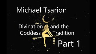 Michael Tsarion - Divination and the Goddess Tradition Part 1