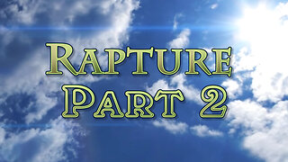 The Rapture: Part 2 What is the Rapture? Can Jesus come at any time?