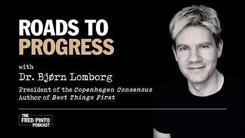 Fred Pinto Podcast | Roads to Progress, with Dr. Bjørn Lomborg