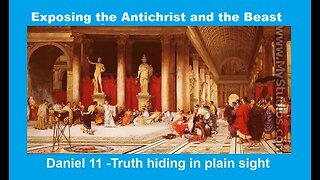 Truth hiding in plain sight Part 3 - Exposing the Antichrist and the Beast in Daniel 11