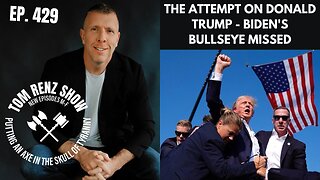 The Attempt On Donald Trump - Biden's Bullseye Missed ep. 429