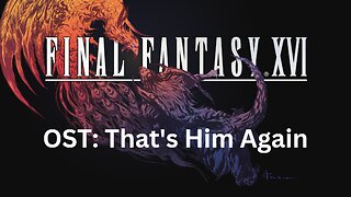 Final Fantasy 16 OST 070: That's Him Again