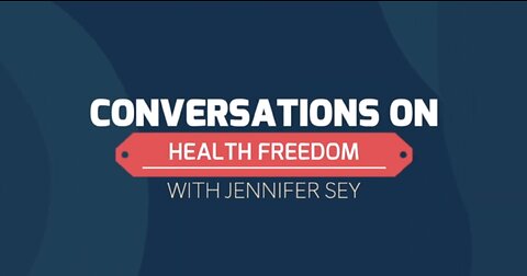 Conversations On Health Freedom with Jennifer Sey