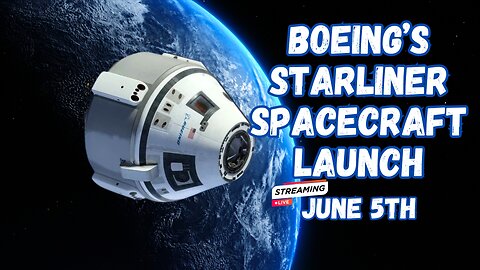 NASA Boeing’s Starliner Spacecraft Crew Flight Test - June 5th