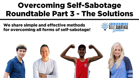 Overcoming Self Sabotage Roundtable Part 3 - The Solutions