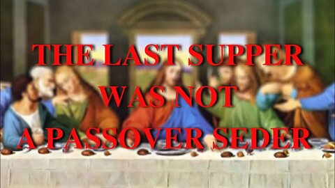 The Last Supper Was Not Passover Seder