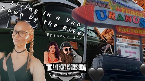 Episode 227 - Living in a Van Down by the River
