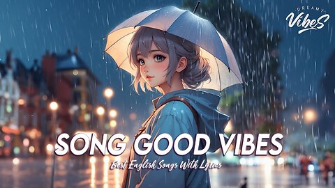 Song Good Vibes 🍀 Chill Spotify Playlist Covers Latest English Songs With Lyrics