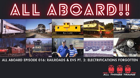 All Aboard Episode 016: Railroads & EVs Pt. 2: Electrifications Forgotten