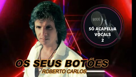 Roberto Carlos - Os Seus Botões ACapella