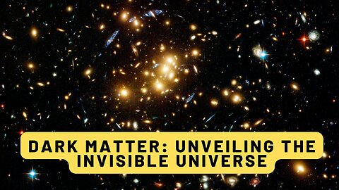 Dark Matter: Unveiling the Invisible Universe