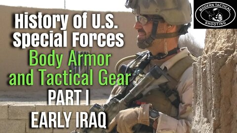 History of U.S. Special Forces Body Armor and Gear Part I, 2003 Invasion of Iraq and early 2000's.
