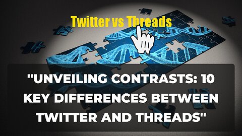 "Unveiling Contrasts: 10 Key Differences Between Twitter and Threads"